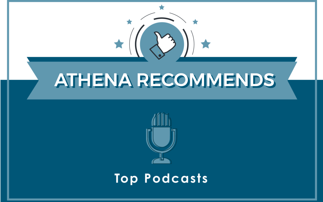 Athena Recommends: Top Podcasts